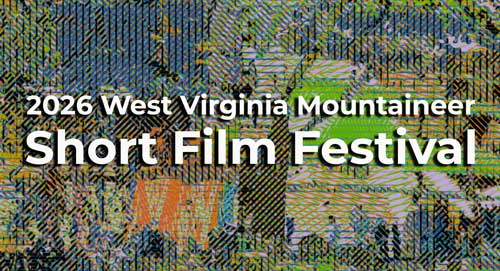2026 West Virginia Mountaineer Short Film Festival Call for Entries
